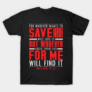 Matthew 16:25 Whoever Loses Their Life For Me Will Find It T-Shirt